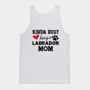 Labrador Dog - Kinda busy being a labrador mom Tank Top